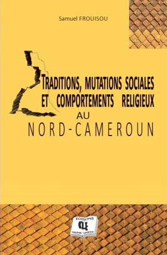 Traditions, mutations sociales et comportements religieux au nord-Cameroun